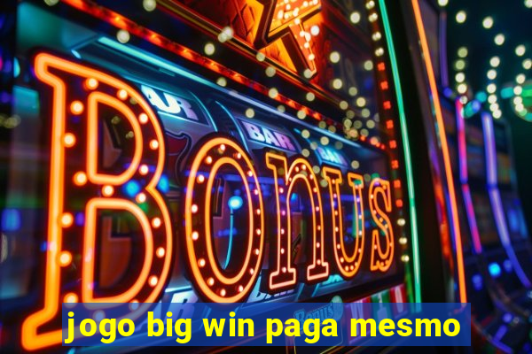 jogo big win paga mesmo